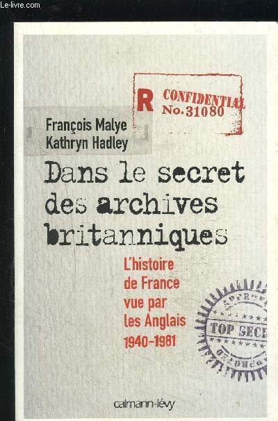 DANS LE SECRET DES ARCHIVES BRITANNIQUES- L HISTOIRE DE FRANCE VUE PAR LES ANGLAIS 1940-1981