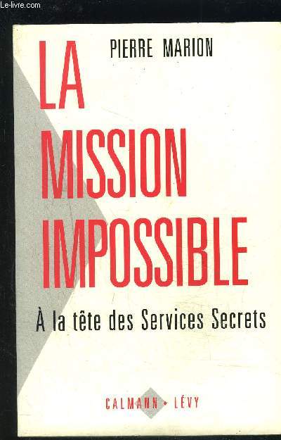 LA MISSION IMPOSSIBLE- A LA TETE DES SERVICES SECRETS