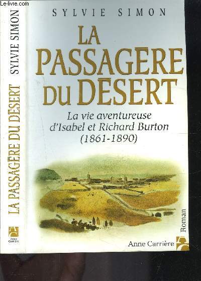 LA PASSAGERE DU DESERT- LA VIE AVENTUREUSE D ISABEL ET RICHARD BURTON 1861-1890