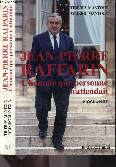 JEAN PIERRE RAFFARIN- L HOMME QUE PERSONNE N ATTENDAIT- BIOGRAPHIE