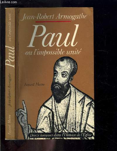 PAUL OU L IMPOSSIBLE UNITE/ DOUZE HOMMES DANS L HISTOIRE DE L EGLISE