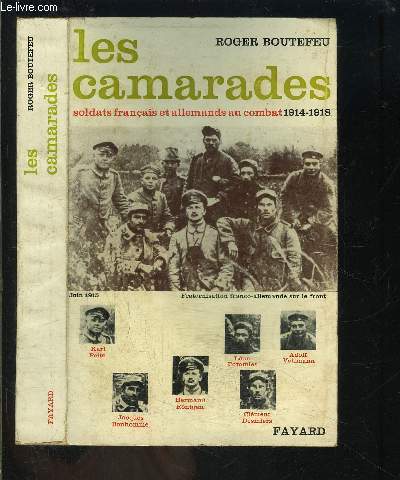 LES CAMARADES- SOLDATS FRANCAIS ET ALLEMANDS AU COMBAT 1914-1918