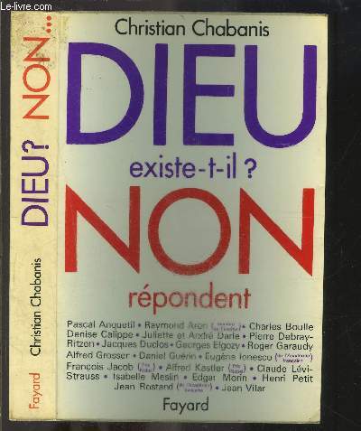 DIEU EXISTE T IL? NON REPONDENT PASCAL ANQUETIL.RAYMOND ARON.CHARLES BOULLE.DENISE CALIPPE.JULIETTE ET ANDRE DARLE.PIERRE DEBRAY-RITZEN.JACQUES DUCLOS.GEORGES ELGOZY.ROGER GARAUDY.ALFRED GROSSER.DANIEL GUERIN.EUGENE IONESCO.FRANCOIS JACOB.ALFRED KASTLER.