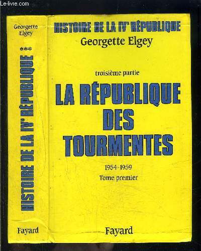 LA REPUBLIQUE DES TOURMENTES 1954-1959 - 3e PARTIE - HISTOIRE DE LA IVe REPUBLIQUE