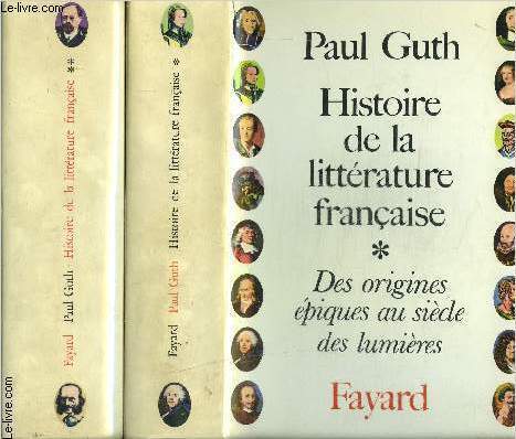 HISTOIRE DE LA LITTERATURE FRANCAISE- 2 TOMES EN 2 VOLUMES- DES ORIGINES EPIQUES AU SIECLE DES LUMIERES- DES ORAGES ROMANTIQUES A LA GRANDE GUERRE