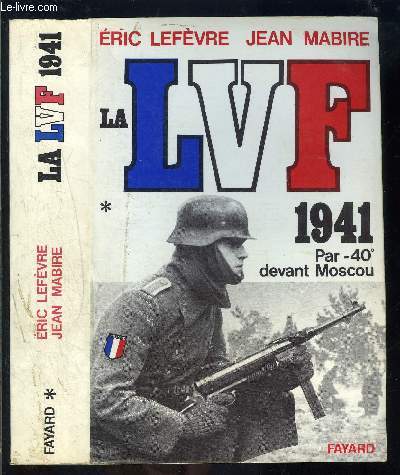 LA LVF- 1941- PAR -40 DEVANT MOSCOU- TOME 1