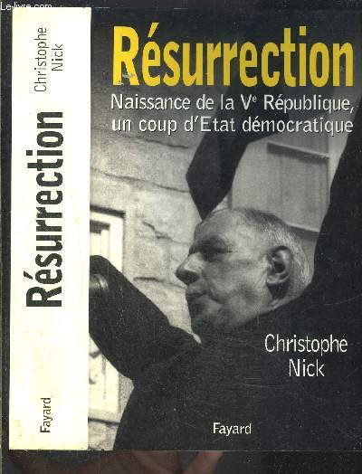 RESURRECTION - NAISSANCE DE LA Ve REPUBLIQUE UN COUP D ETAT DEMOCRATIQUE