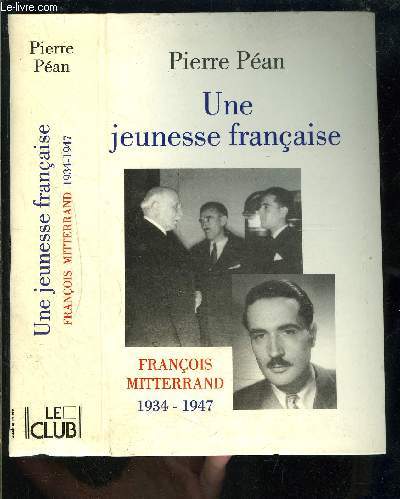 UNE JEUNESSE FRANCAISE- FRANCOIS MITTERRAND 1934-1947