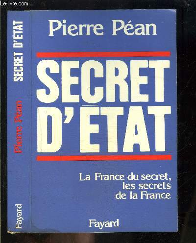 SECRET D ETAT- LA FRANCE DU SECRET, LES SECRETS DE LA FRANCE
