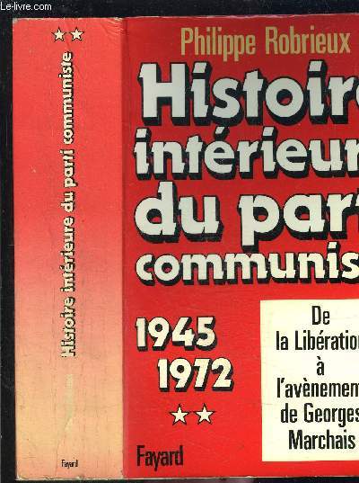 HISTOIRE INTERIEURE DU PARTI COMMUNISTE- Tome 2- 1945-1972