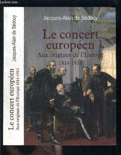 LE CONCERT EUROPEEN- AUX ORIGINES DE L EUROPE 1814-1914