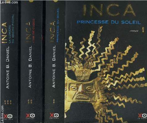 INCA- 3 TOMES EN 3 VOLUMES- PRINCESSE DU SOLEIL- L OR DE CUZCO- LA LUMIERE DU MACHU PICCHU- COMPLET