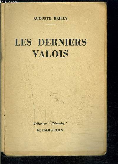 LES DERNIERS VALOIS- COLLECTION L HISTOIRE- VENDU EN L ETAT