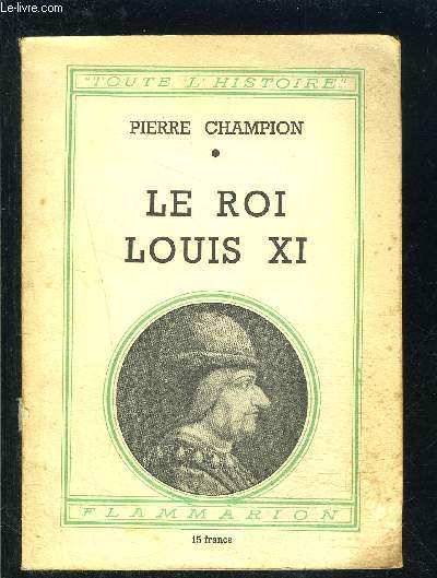 LE ROI LOUIS XI- COLLECTION TOUTE L HISTOIRE