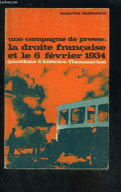 UNE CAMPAGNE DE PRESSE: LA DROITE FRANCAISE ET LE 6 FEVRIER 1934- QUESTIONS D HISTOIRE N19