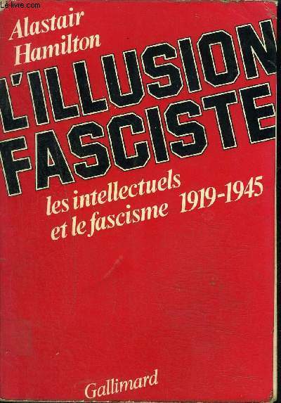 L'ILLUSION FASCISTE - LES INTELLECTUELS ET LE FASCISME 1919-1945