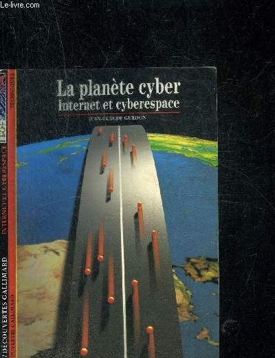 LA PLANETE CYBER - INTERNET ET CYBERESPACE. DECOUVERTE GALLIMARD