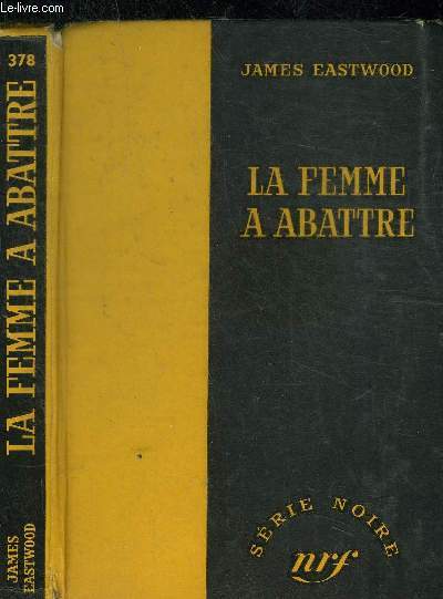 LA FEMME A ABATTRE - COLLECTION SERIE NOIRE 378