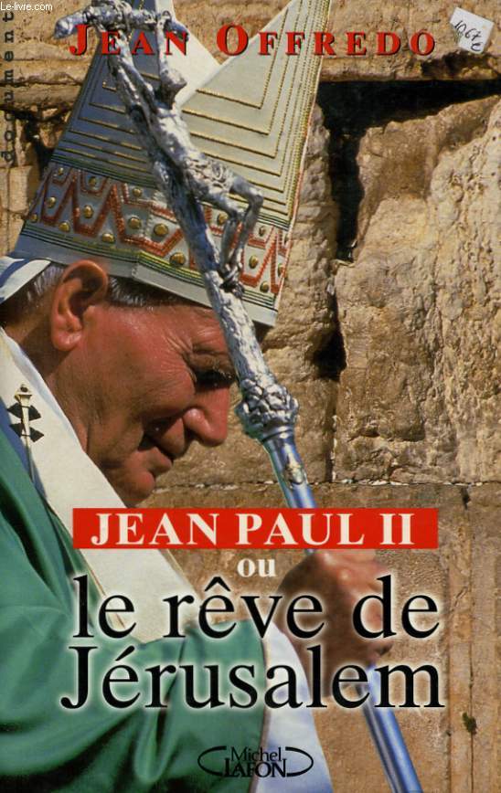 JEAN-PAUL II OU LE REVE DE JERUSALEM