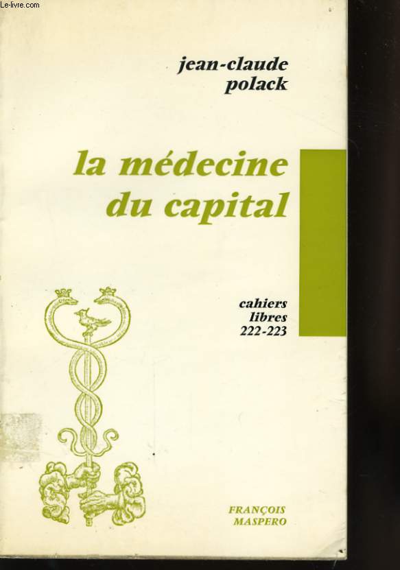 LA MEDECINE DU CAPITAL, CAHIERS LIBRES 222-223