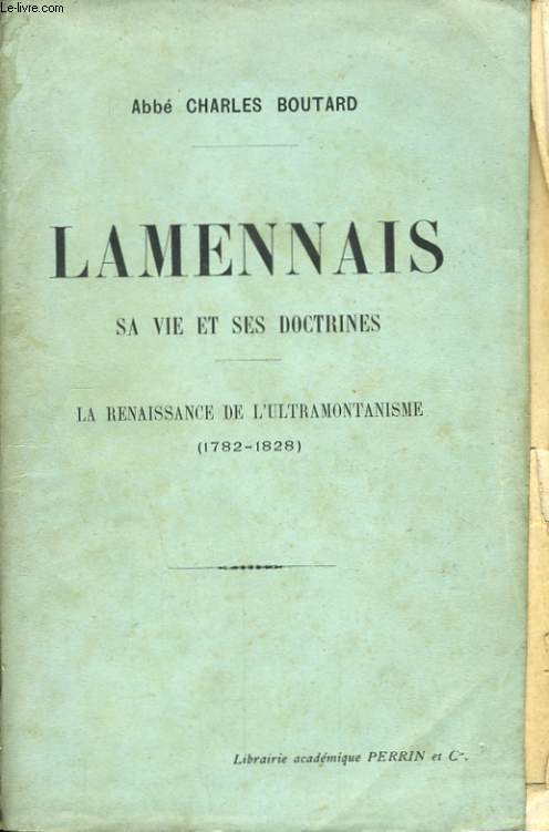 LAMENNAIS, SA VIE ET SES DOCTRINES, LA RENAISSANCE DE L'ULTRAMONTANISME 1782-1828