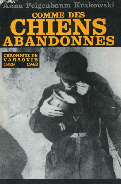 COMME DES CHIENS ABANDONNES, CHRONIQUE DE VARSOVIE 1939-1943