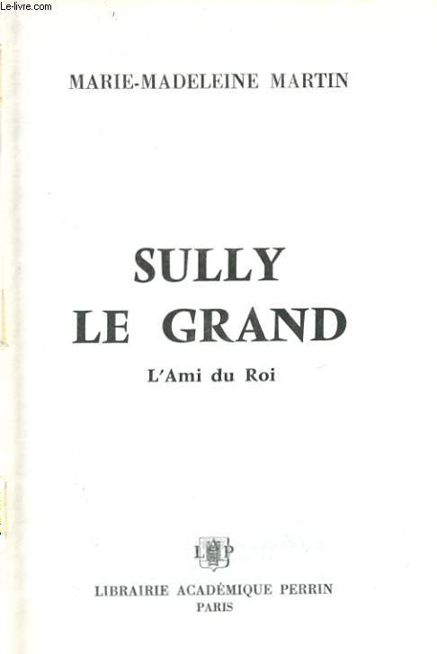 SULLY LE GRAND, L'AMI DU ROI