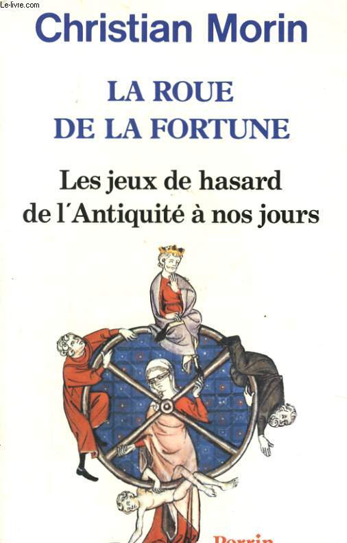 LA ROUE DE LA FORTUNE, LES JEUX DE HASARD DE L'ANTIQUITE A NOS JOURS