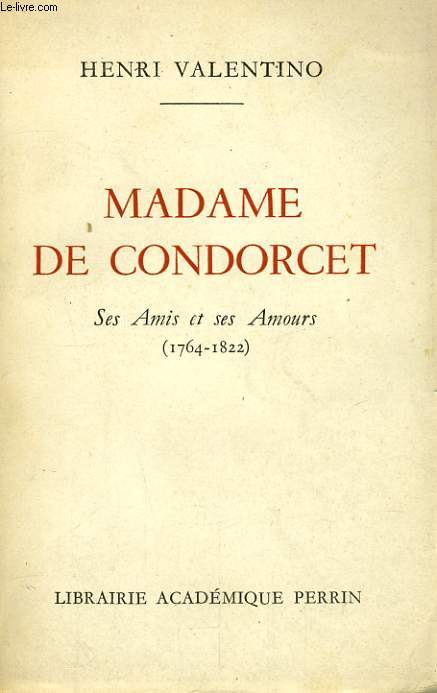 MADAME DE CONDORCET, SES AMIS ET SES AMOURS, 1764-1822