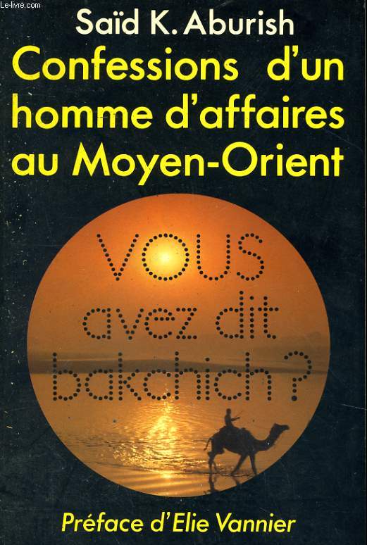 CONFESSIONS D'UN HOMME D'AFFAIRES AU MOYEN-ORIENT  VOUS AVEZ DIT BAKCHICH ?