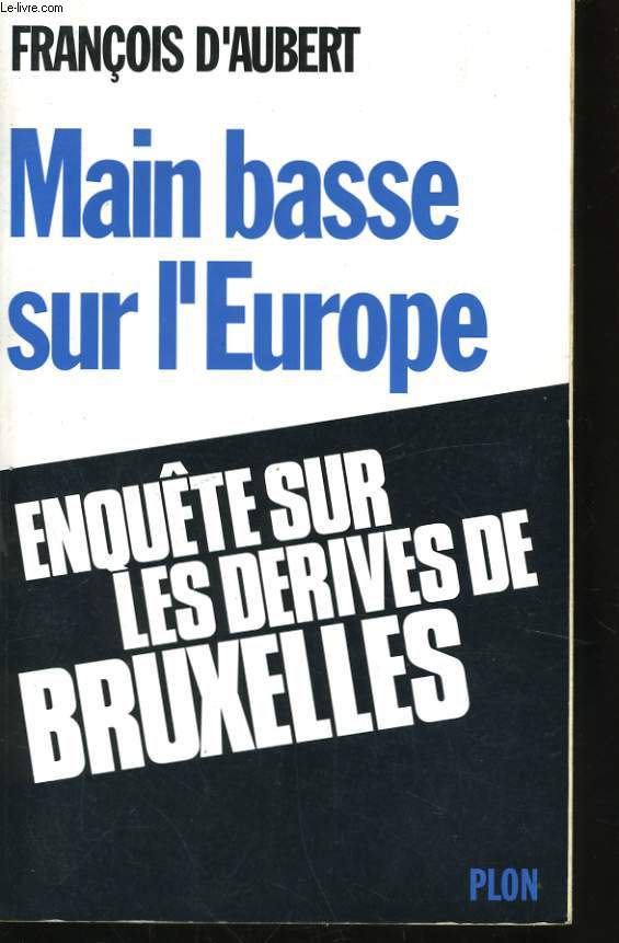 MAIN BASSE SUR L'EUROPE, ENQUETE SUR LES DERIVES DE BRUXELLES