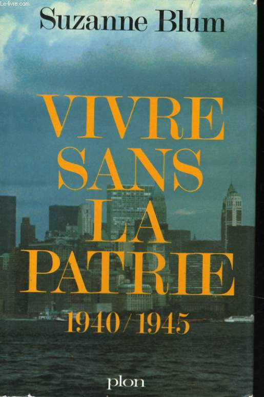 VIVRE SANS LA PATRIE 1940-1945