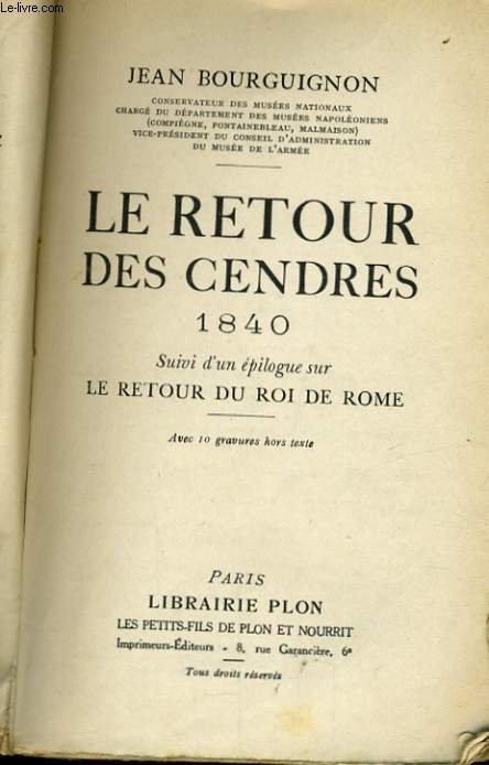 LE RETOUR DES CENDRES 1840 suivi d'un pilogue sur LE RETOUR DU ROI DE ROME