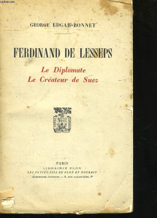 FERDINAND DE LESSEPS, LE DIPLOMATE, LE CREATEUR DE SUEZ