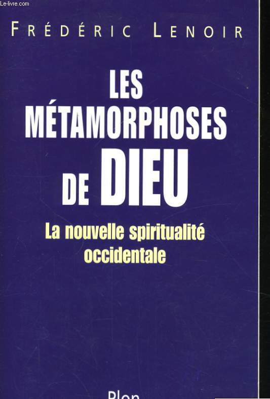 LES METAMORPHOSES DE DIEU - LA NOUVELLE SPIRITUALITE OCCIDENTALE