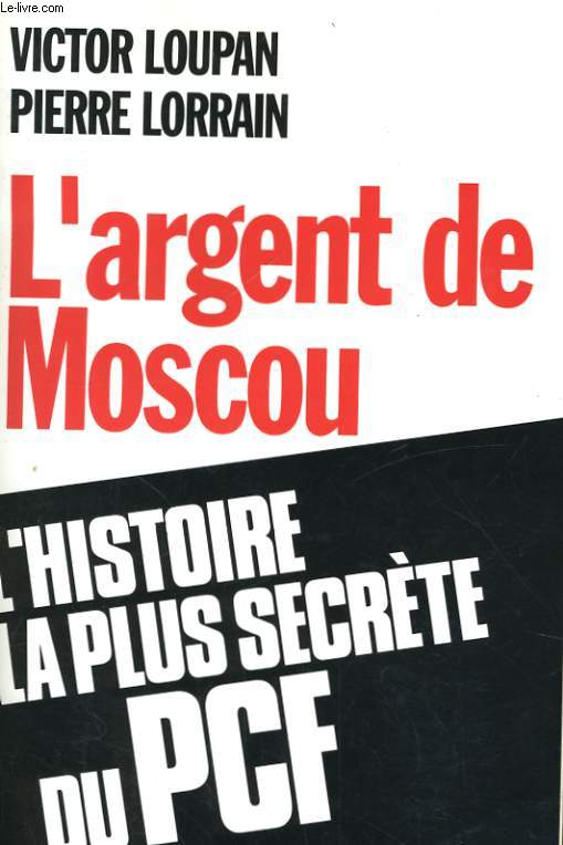 L'ARGENT DE MOSCOU, L'HISTOIRE DE LA PLUS SECRETE DU PCF