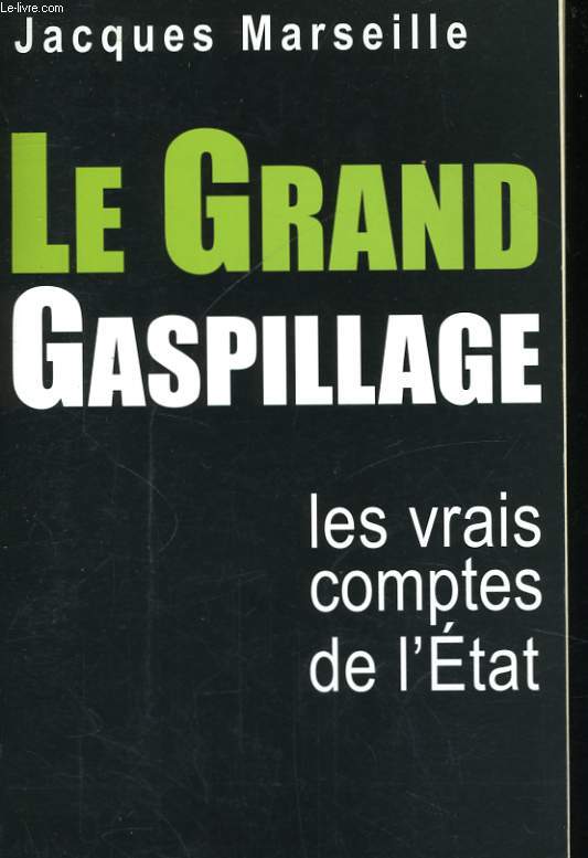 LE GRAND GASPILLAGE, LES VRAIS COMPTES DE L'ETAT