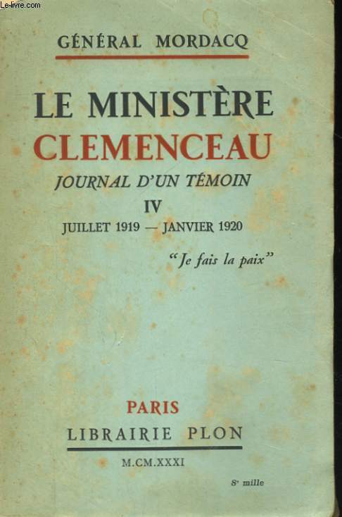 LE MINISTERE CLEMENCEAU, JOURNAL D'UN TEMOIN, IV: JUILLET 1919 - JUILLET 1920