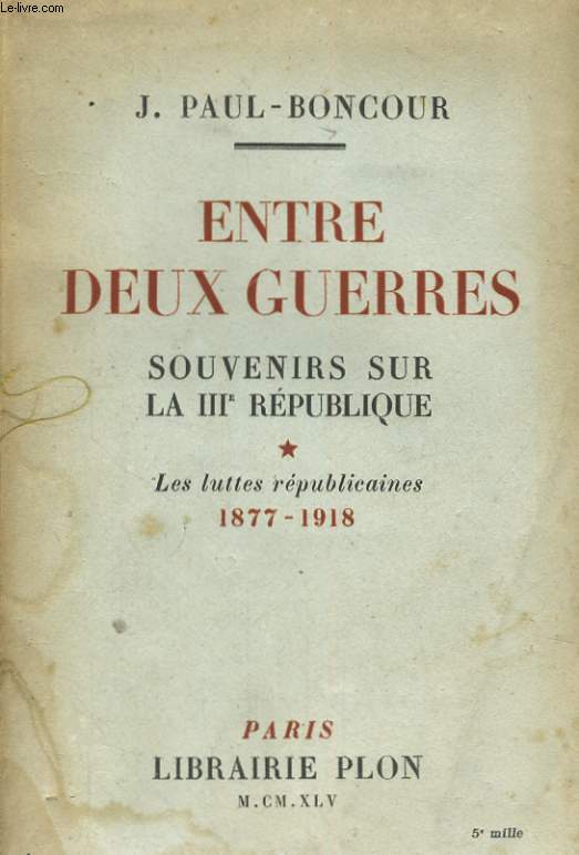 ENTRE DEUX GUERRES, SOUVENIRS SUR LA III REPUBLIQUE, TOME 1: LES LUTTES REPUBLICAINES, 1877-1918