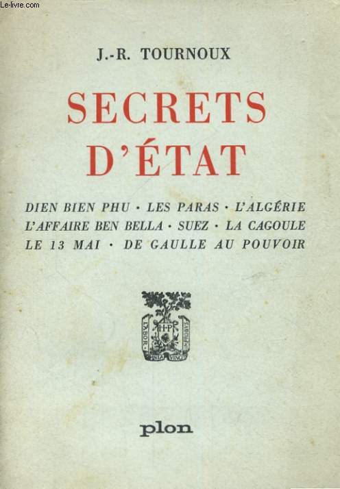 SECRETS D'ETAT: DIEN BIEN PHU - LES PARAS - L'ALGERIE - L'AFFAIRE BEN BELLA - SUEZ - LA CAGOULE - LE 13 MAI - DE GAULLE AU POUVOIR