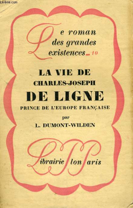 LA VIE DE CHARLES-JOSEPH DE LIGNE, PRINCE DE L'EUROPE FRANCAISE
