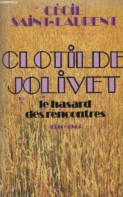 CLOTILDE JOLIVET, LE HASARD DES RENCONTRES 1940-1944