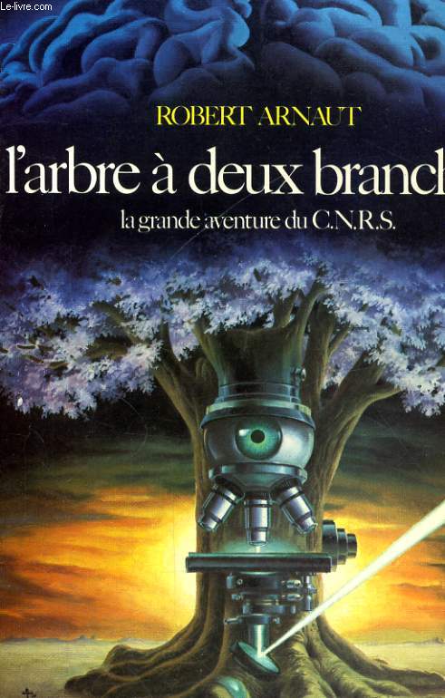 L'ARBRE A DEUX BRANCHES, LA GRANDE AVENTURE DU C.N.R.S.