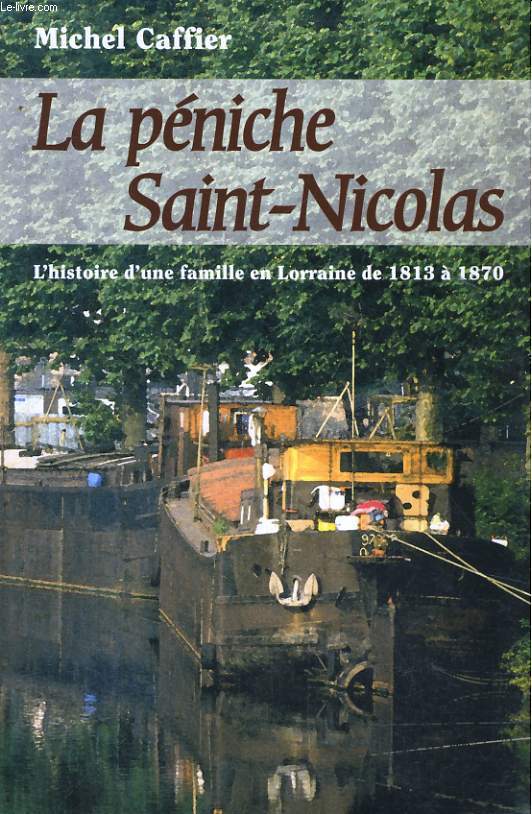 LA PENICHE SAINT-NICOLAS, HISTOIRE D'UNE FAMILLE EN LORRAINE DE 1813  1870