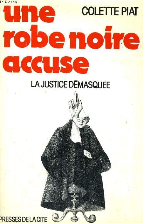 UNE ROBE NOIRE ACCUSE - LA JUSTICE DEMASQUEE