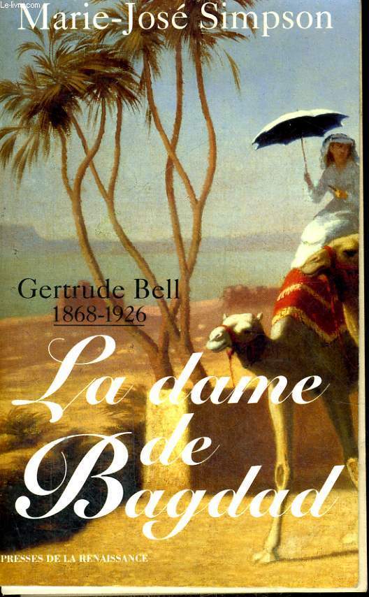 LA DAME DE BAGDAD - GERTRUDE BELL, 1868-1926