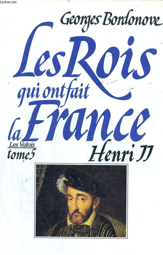 LES ROIS QUI ONT FAIT LA FRANCE: HENRI II, ROI GENTILHOMME