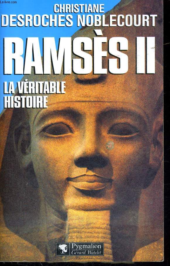 RAMSES II, LA VERITABLE HISTOIRE