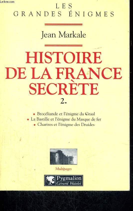 HISTOIRE DE LA FRANCE SECRETE, TOME 2: BROCELIANDE ET L'ENIGME DU GRAAL - LA BASTILLE ET L'ENIGME DU MASQUE DE FER - CHARTRES ET L'ENIGME DES DRUIDES