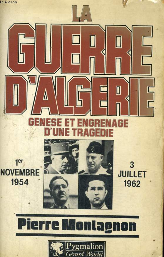 LA GUERRE D'ALGERIE, GENESE ET ENGRENAGE D'UNE TRAGEDIE